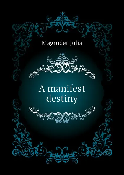 Обложка книги A manifest destiny, Magruder Julia