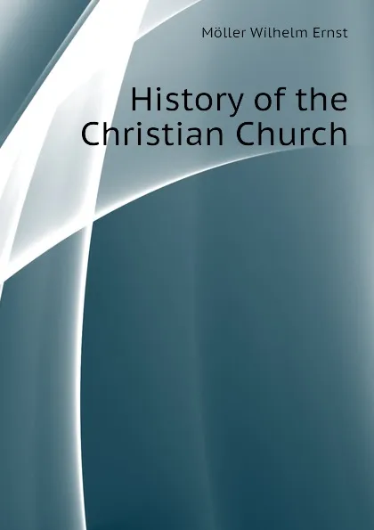 Обложка книги History of the Christian Church, Möller Wilhelm Ernst