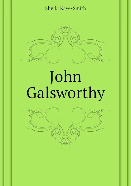 Обложка книги John Galsworthy, Kaye-Smith Sheila