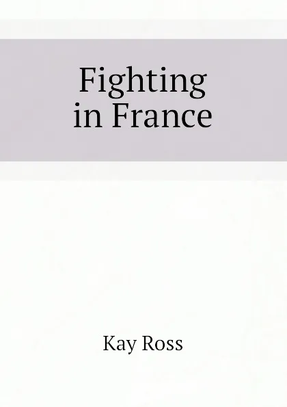 Обложка книги Fighting in France, Kay Ross