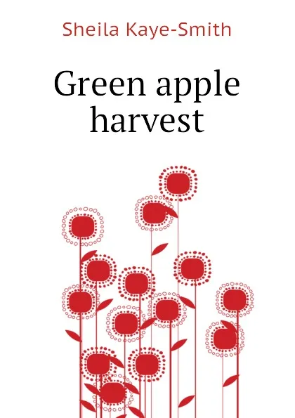 Обложка книги Green apple harvest, Kaye-Smith Sheila