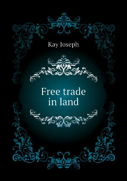 Обложка книги Free trade in land, Kay Joseph