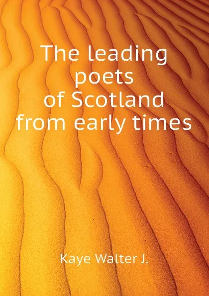 Обложка книги The leading poets of Scotland from early times, Kaye Walter J.