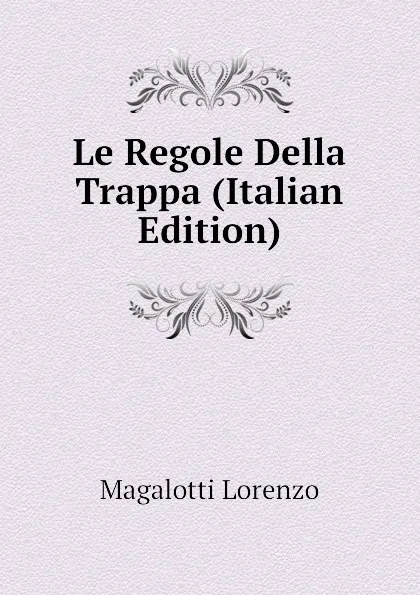 Обложка книги Le Regole Della Trappa (Italian Edition), Magalotti Lorenzo