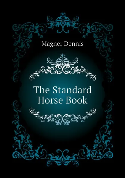 Обложка книги The Standard Horse Book, Magner Dennis