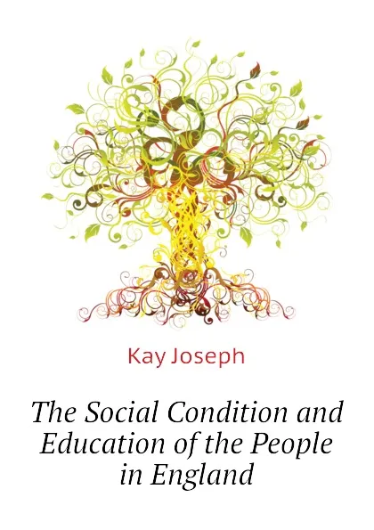 Обложка книги The Social Condition and Education of the People in England, Kay Joseph