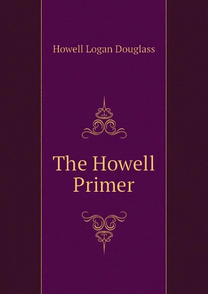 Обложка книги The Howell Primer, Howell Logan Douglass