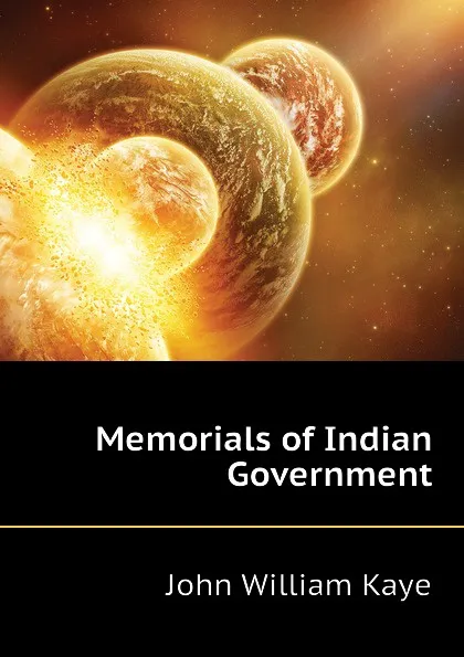 Обложка книги Memorials of Indian Government, Kaye John William