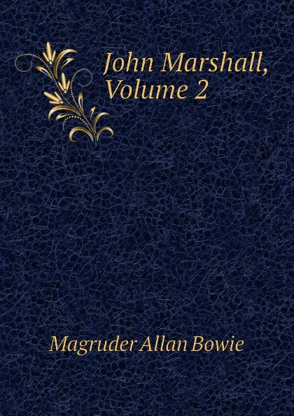 Обложка книги John Marshall, Volume 2, Magruder Allan Bowie