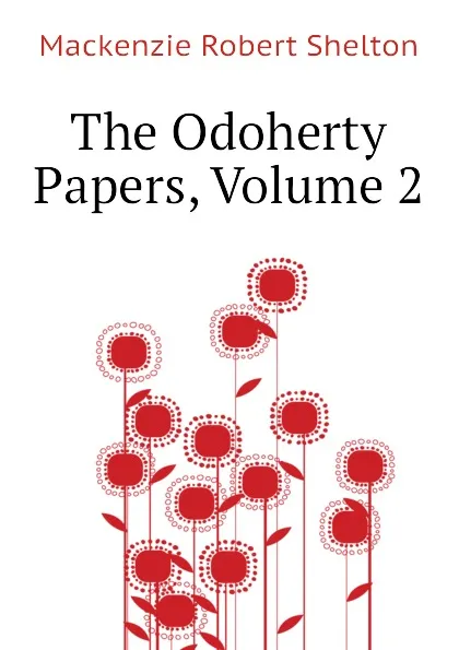 Обложка книги The Odoherty Papers, Volume 2, Mackenzie Robert Shelton