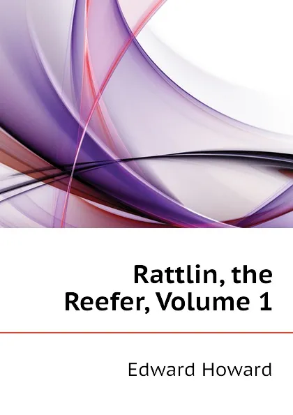 Обложка книги Rattlin, the Reefer, Volume 1, Howard Edward