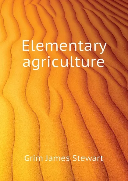 Обложка книги Elementary agriculture, Grim James Stewart