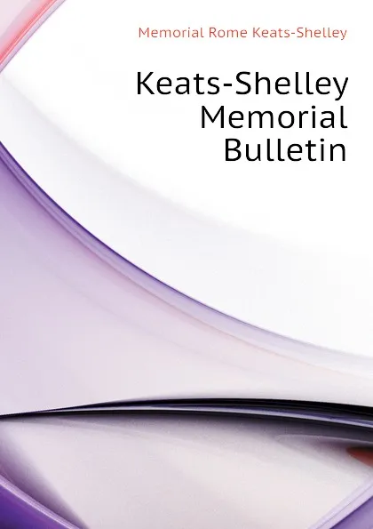 Обложка книги Keats-Shelley Memorial Bulletin, Memorial Rome Keats-Shelley