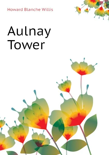 Обложка книги Aulnay Tower, Howard Blanche Willis