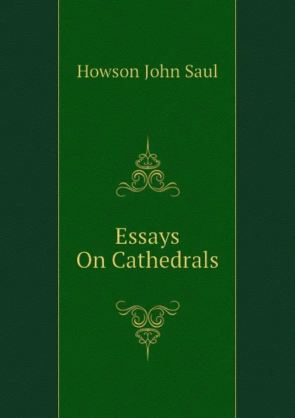 Обложка книги Essays On Cathedrals, Howson John Saul