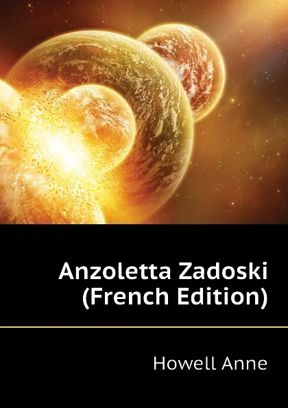 Обложка книги Anzoletta Zadoski (French Edition), Howell Anne