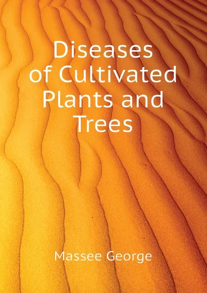 Обложка книги Diseases of Cultivated Plants and Trees, Massee George