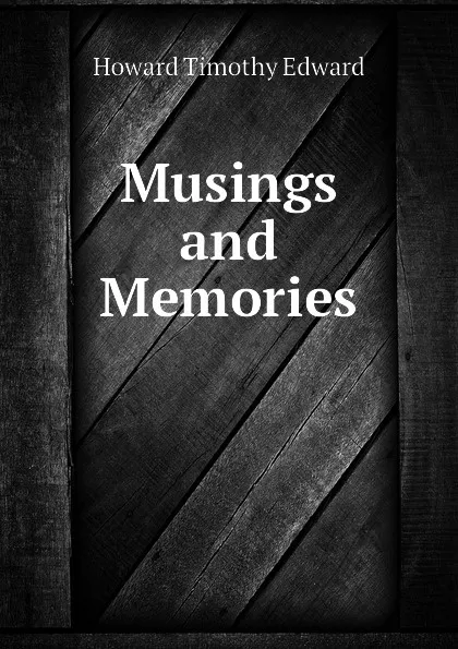 Обложка книги Musings and Memories, Howard Timothy Edward