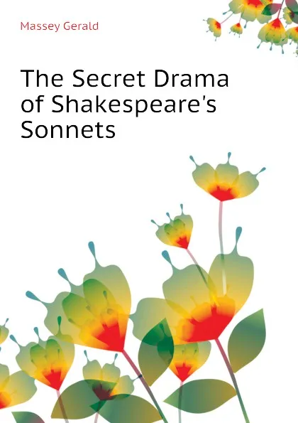 Обложка книги The Secret Drama of Shakespeares Sonnets, Massey Gerald