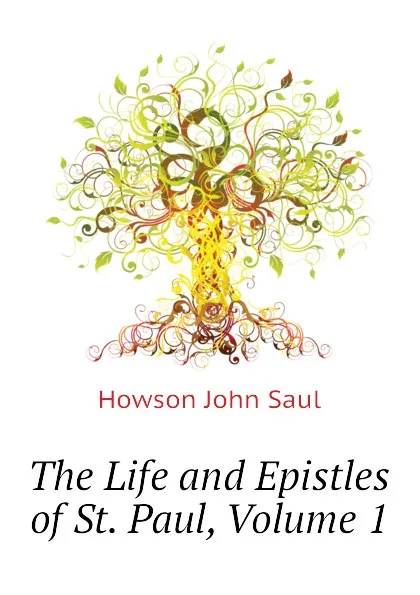 Обложка книги The Life and Epistles of St. Paul, Volume 1, Howson John Saul