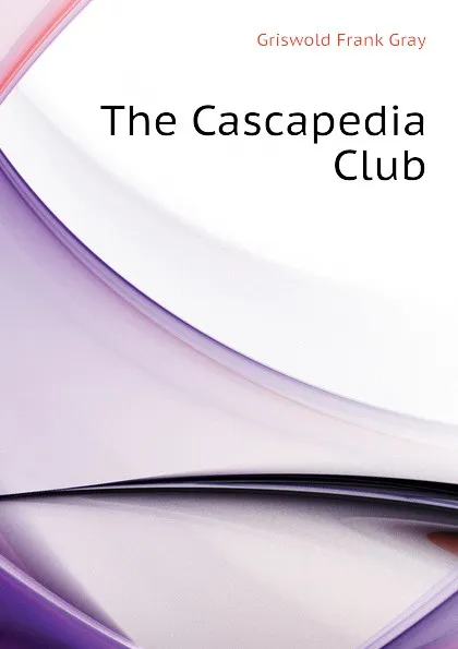 Обложка книги The Cascapedia Club, Griswold Frank Gray