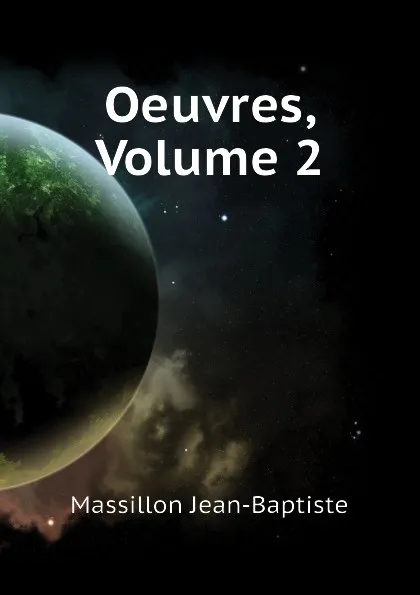 Обложка книги Oeuvres, Volume 2, Massillon Jean-Baptiste