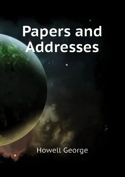 Обложка книги Papers and Addresses, Howell George