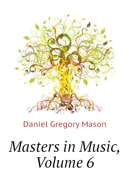 Обложка книги Masters in Music, Volume 6, Daniel Gregory Mason