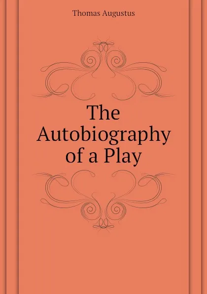 Обложка книги The Autobiography of a Play, Thomas Augustus