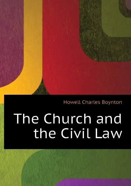 Обложка книги The Church and the Civil Law, Howell Charles Boynton