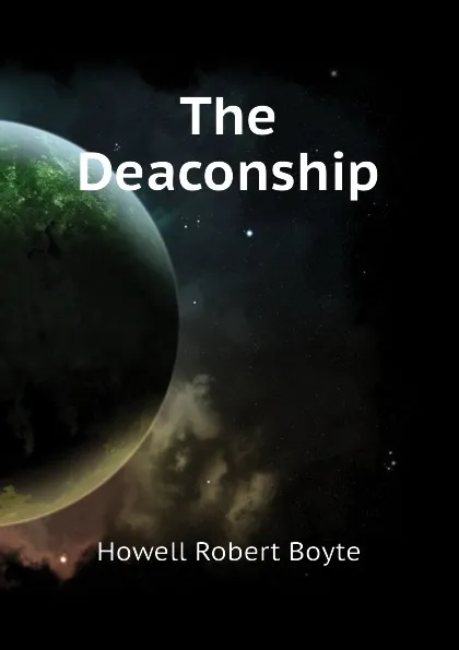 Обложка книги The Deaconship, Howell Robert Boyte