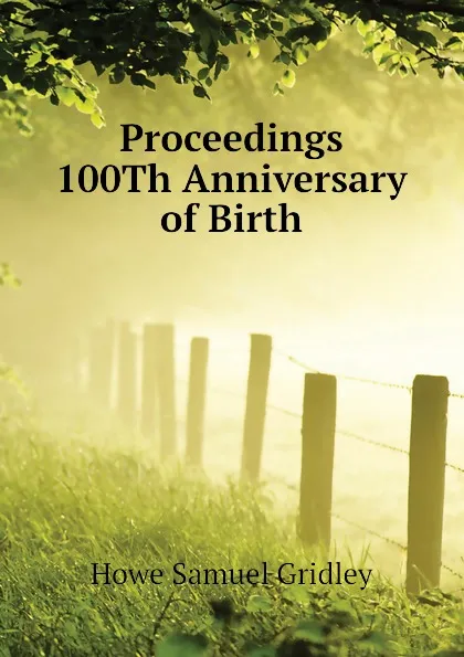 Обложка книги Proceedings  100Th Anniversary of Birth, Howe Samuel Gridley