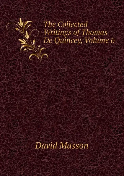 Обложка книги The Collected Writings of Thomas De Quincey, Volume 6, Masson David