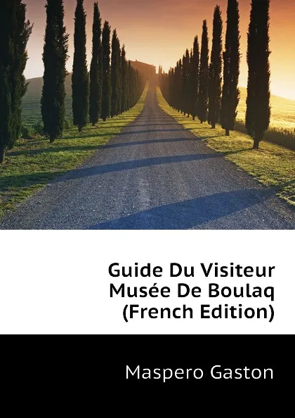 Обложка книги Guide Du Visiteur Musee De Boulaq (French Edition), Maspero Gaston