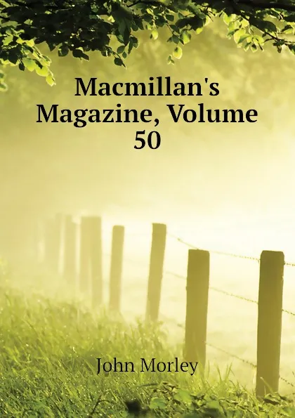 Обложка книги Macmillans Magazine, Volume 50, John Morley