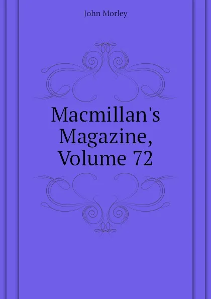 Обложка книги Macmillans Magazine, Volume 72, John Morley