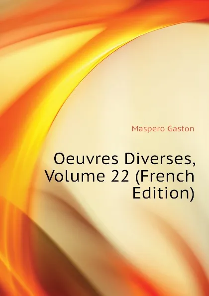 Обложка книги Oeuvres Diverses, Volume 22 (French Edition), Maspero Gaston