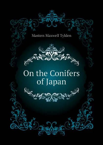 Обложка книги On the Conifers of Japan, Masters Maxwell Tylden