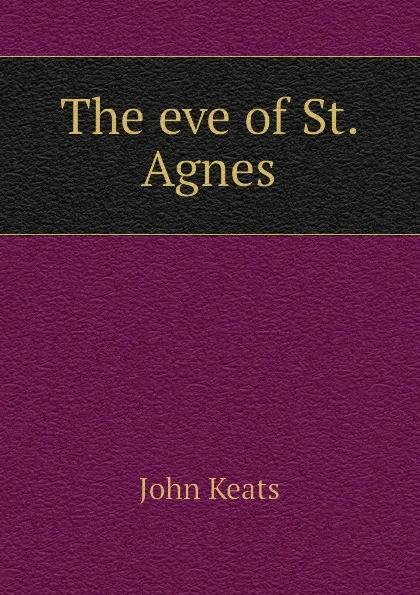 Обложка книги The eve of St. Agnes, Keats John