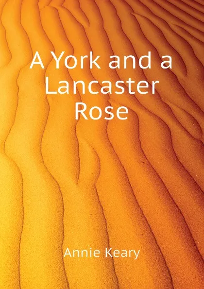 Обложка книги A York and a Lancaster Rose, Keary Annie