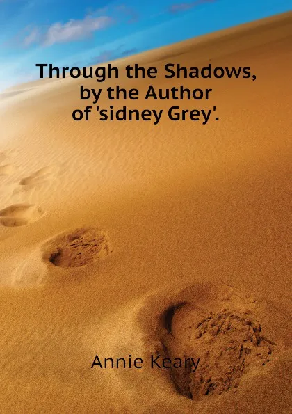 Обложка книги Through the Shadows, by the Author of sidney Grey., Keary Annie