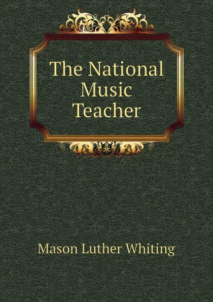 Обложка книги The National Music Teacher, Mason Luther Whiting