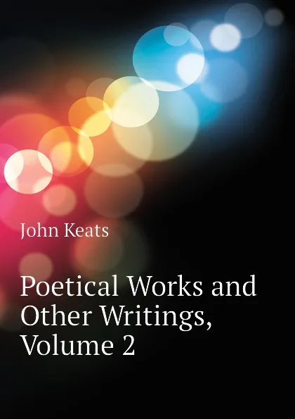 Обложка книги Poetical Works and Other Writings, Volume 2, Keats John