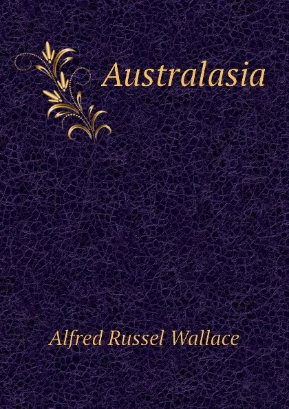 Обложка книги Australasia, Alfred Russel Wallace