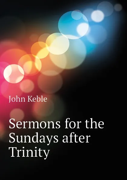 Обложка книги Sermons for the Sundays after Trinity, John Keble