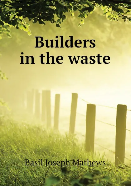 Обложка книги Builders in the waste, Basil Joseph Mathews