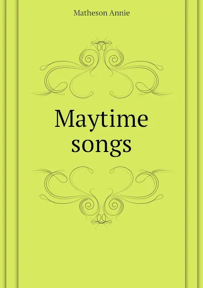 Обложка книги Maytime songs, Matheson Annie