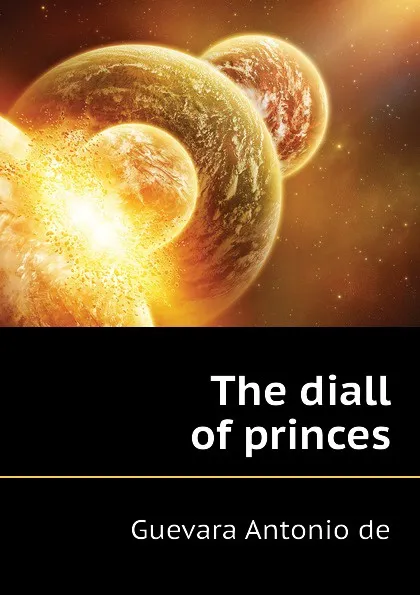 Обложка книги The diall of princes, Guevara Antonio de