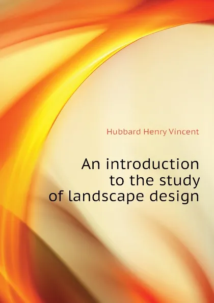 Обложка книги An introduction to the study of landscape design, Hubbard Henry Vincent