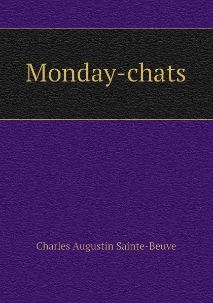 Обложка книги Monday-chats, Sainte-Beuve Charles Augustin